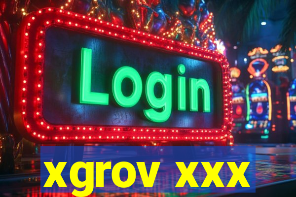 xgrov xxx
